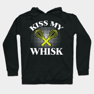 Kiss My Whisk - Cooking Quote Hoodie